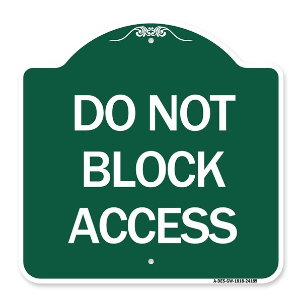 Designer Series Sign-Do Not Block Access, Green & White Aluminum Sign, 18" x 18", GW-1818-24189